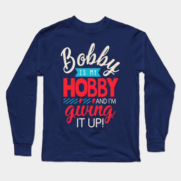 Bobby is my hobby! - Company - Long Sleeve T-Shirt | TeePublic